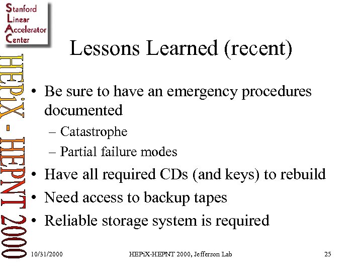 Lessons Learned (recent) • Be sure to have an emergency procedures documented – Catastrophe