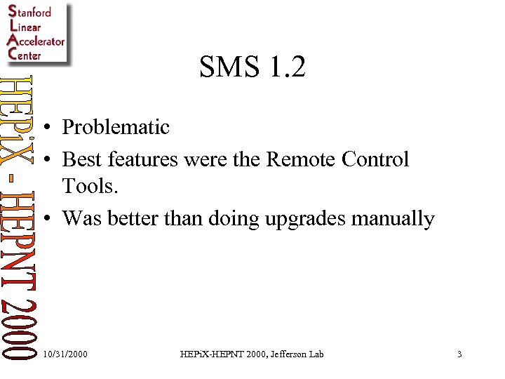 SMS 1. 2 • Problematic • Best features were the Remote Control Tools. •