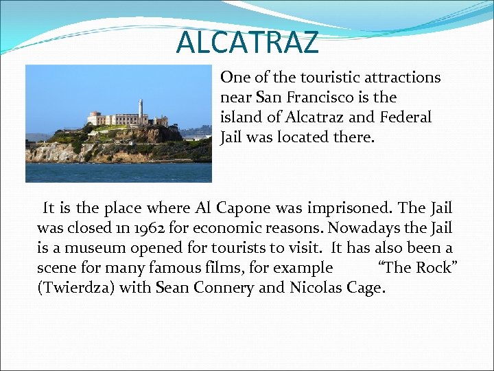 ALCATRAZ One of the touristic attractions near San Francisco is the island of Alcatraz