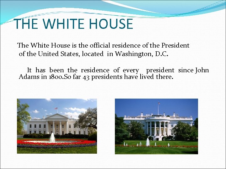 THE WHITE HOUSE The White House is the official residence of the President of