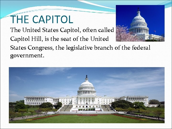 THE CAPITOL The United States Capitol, often called Capitol Hill, is the seat of