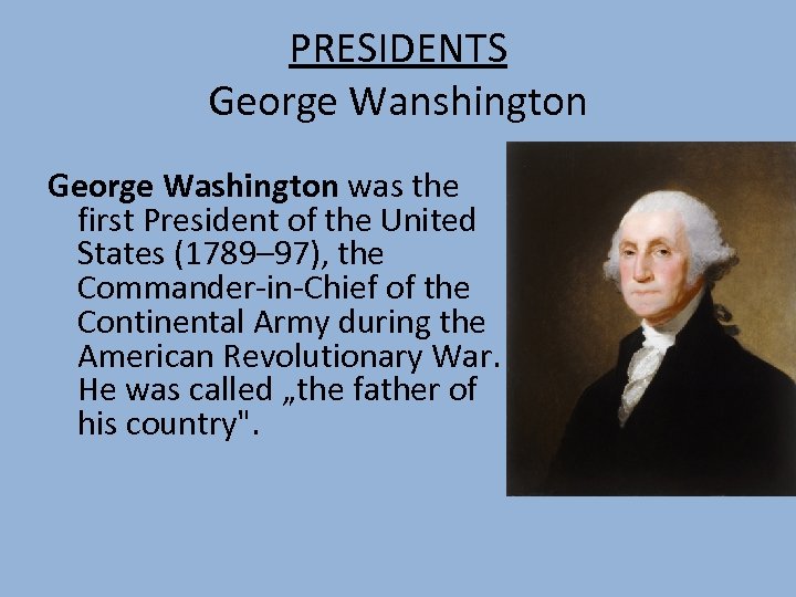 PRESIDENTS George Wanshington George Washington was the first President of the United States (1789–