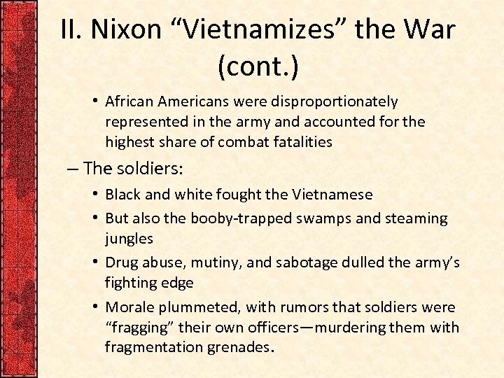 II. Nixon “Vietnamizes” the War (cont. ) • African Americans were disproportionately represented in