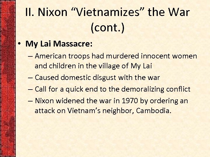 II. Nixon “Vietnamizes” the War (cont. ) • My Lai Massacre: – American troops