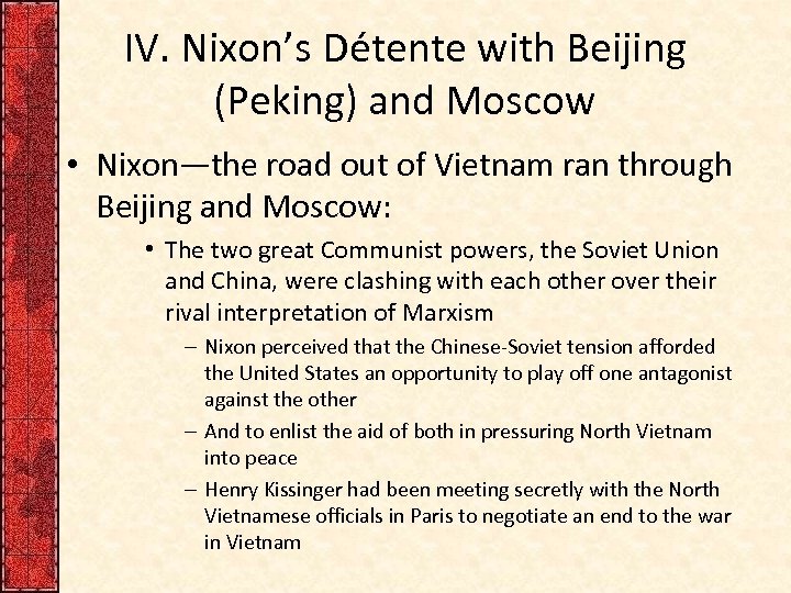 IV. Nixon’s Détente with Beijing (Peking) and Moscow • Nixon—the road out of Vietnam