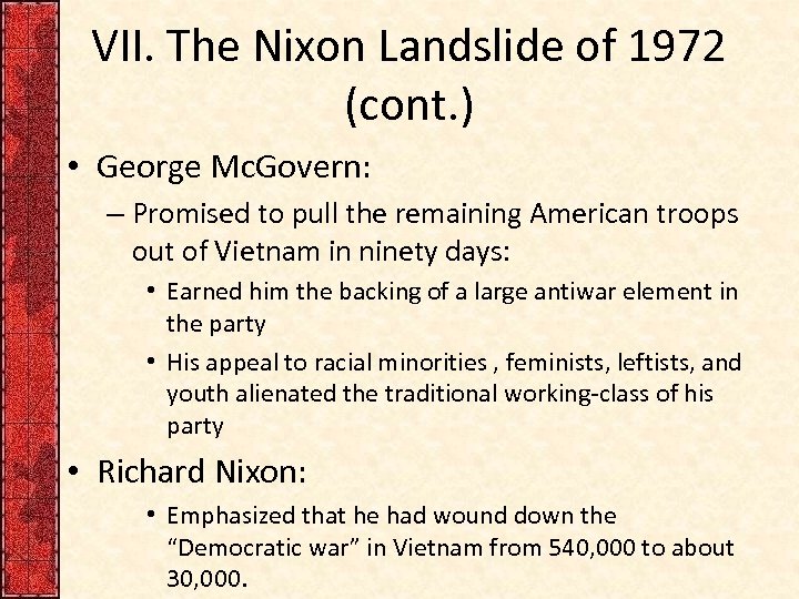 VII. The Nixon Landslide of 1972 (cont. ) • George Mc. Govern: – Promised