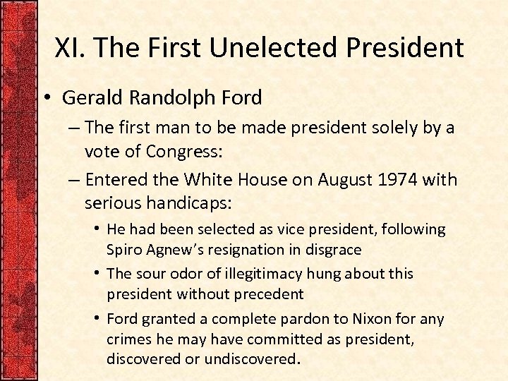 XI. The First Unelected President • Gerald Randolph Ford – The first man to