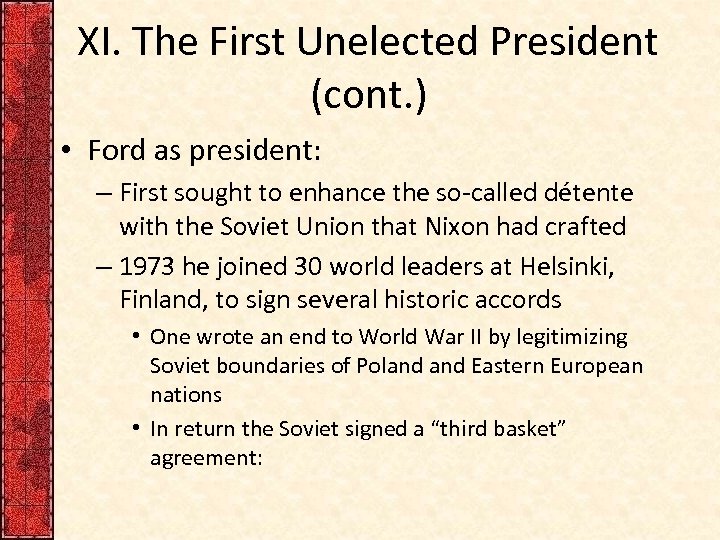 XI. The First Unelected President (cont. ) • Ford as president: – First sought