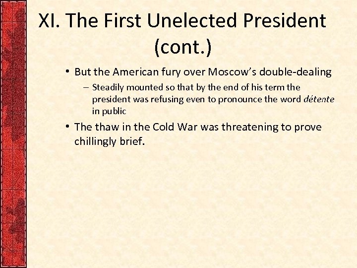 XI. The First Unelected President (cont. ) • But the American fury over Moscow’s