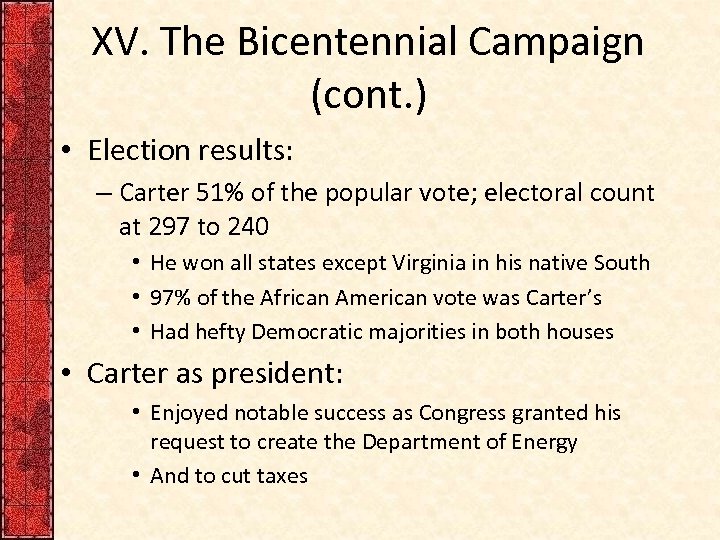 XV. The Bicentennial Campaign (cont. ) • Election results: – Carter 51% of the