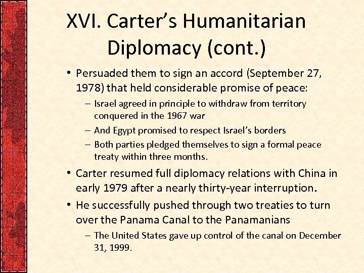 XVI. Carter’s Humanitarian Diplomacy (cont. ) • Persuaded them to sign an accord (September