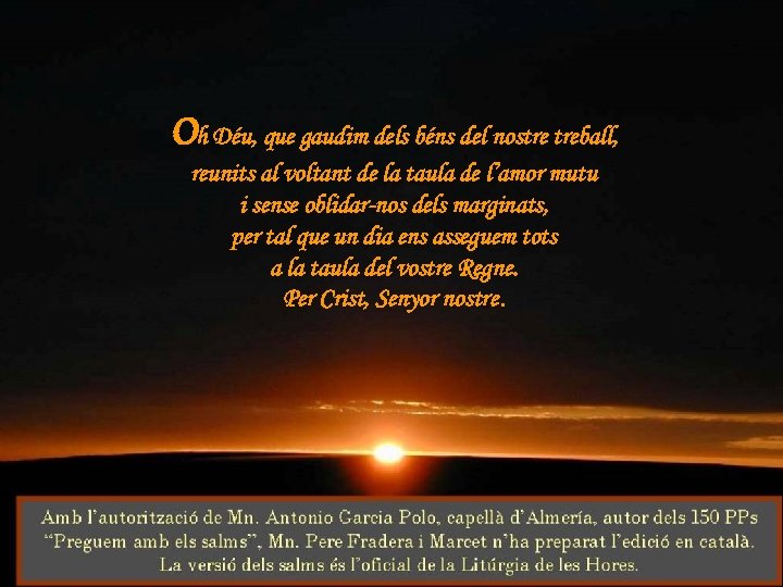 Oh Déu, que gaudim dels béns del nostre treball, reunits al voltant de la