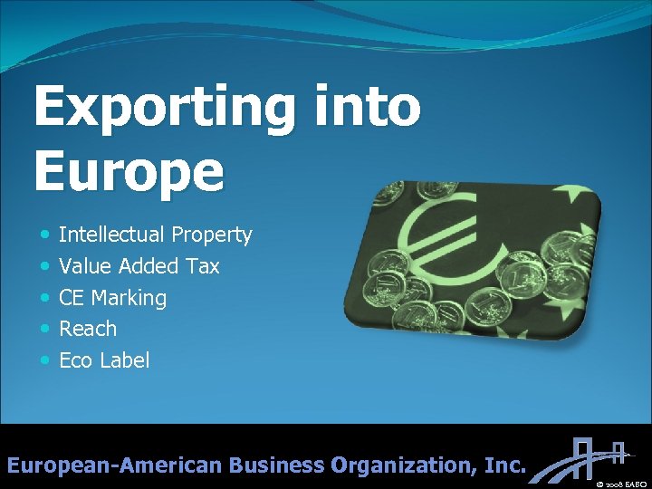 Exporting into Europe Intellectual Property Value Added Tax CE Marking Reach Eco Label European-American