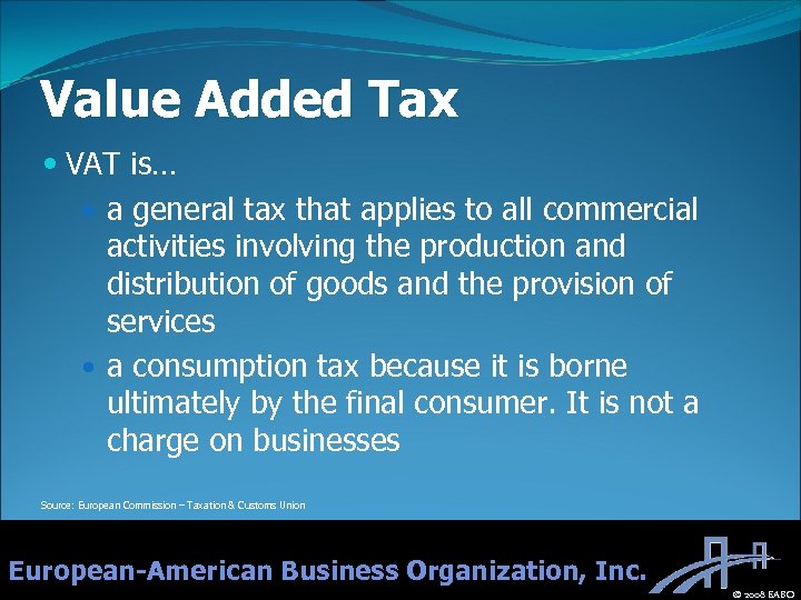 Value Added Tax VAT is… a general tax that applies to all commercial activities