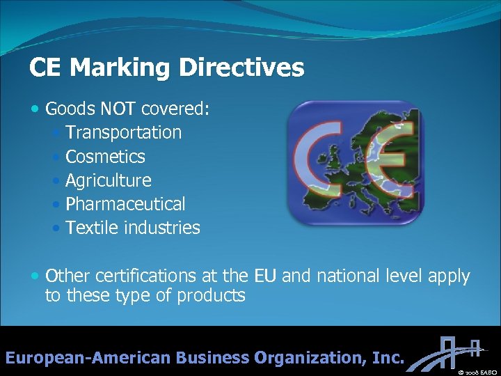 CE Marking Directives Goods NOT covered: Transportation Cosmetics Agriculture Pharmaceutical Textile industries Other certifications
