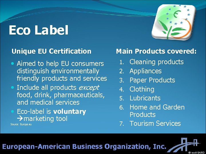 Eco Label Unique EU Certification Aimed to help EU consumers distinguish environmentally friendly products