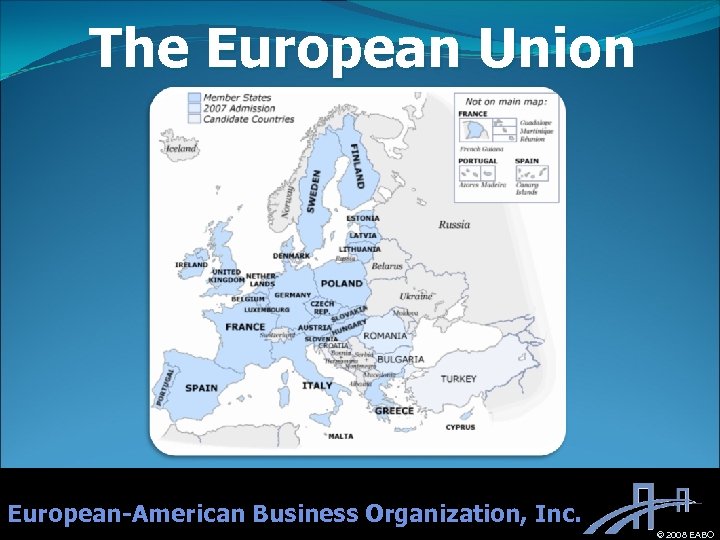 The European Union European-American Business Organization, Inc. © 2008 EABO 
