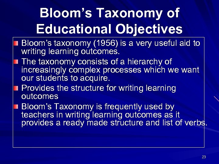 Bloom’s Taxonomy of Educational Objectives Bloom’s taxonomy (1956) is a very useful aid to