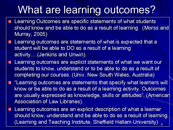 What are learning outcomes? Learning Outcomes are specific statements of what students should know