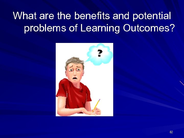 What are the benefits and potential problems of Learning Outcomes? 62 