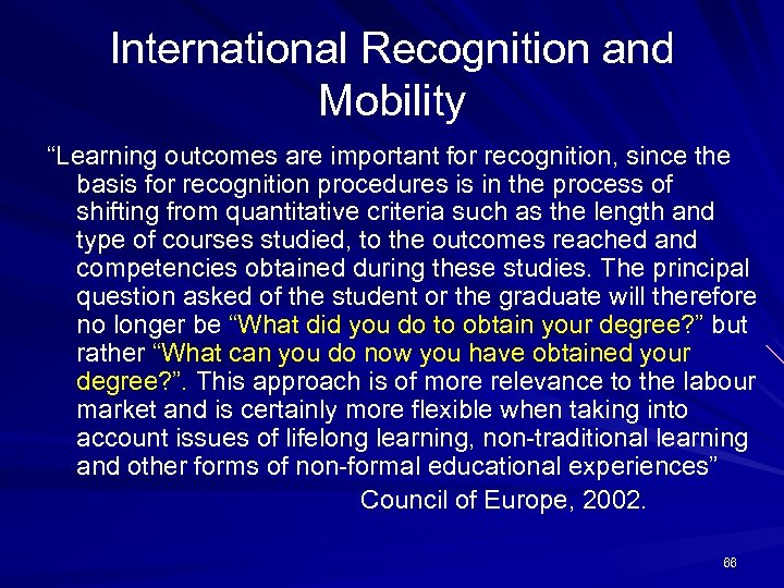 International Recognition and Mobility “Learning outcomes are important for recognition, since the basis for