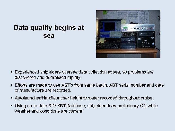 Data quality begins at sea • Experienced ship-riders oversee data collection at sea, so