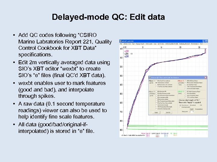 Delayed-mode QC: Edit data • Add QC codes following “CSIRO Marine Labratories Report 221,