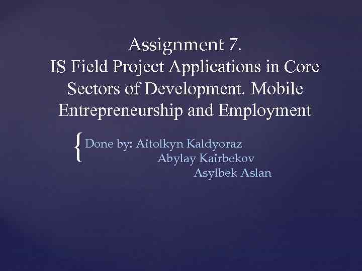 Assignment 7. IS Field Project Applications in Core Sectors of Development. Mobile Entrepreneurship and