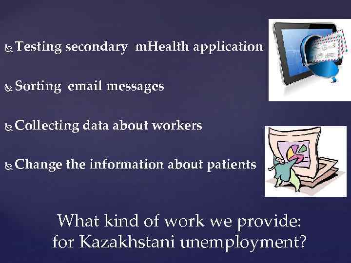  Testing secondary m. Health application Sorting email messages Collecting data about workers Change