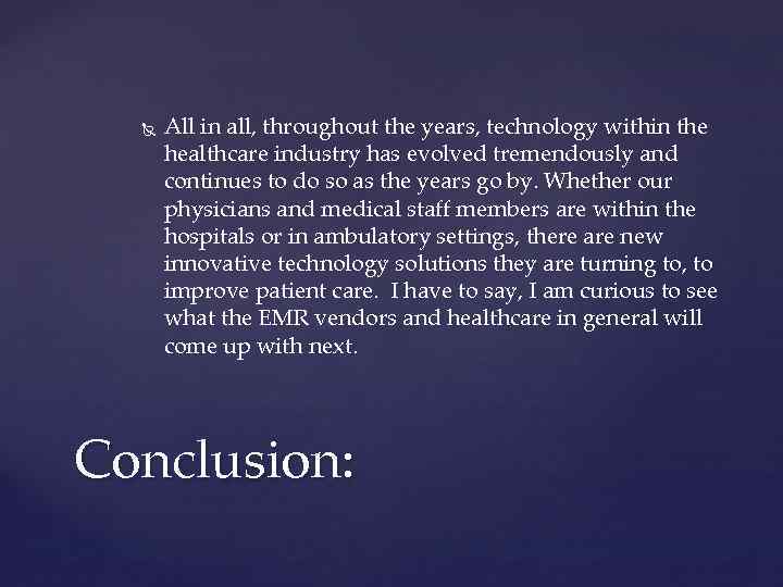  All in all, throughout the years, technology within the healthcare industry has evolved