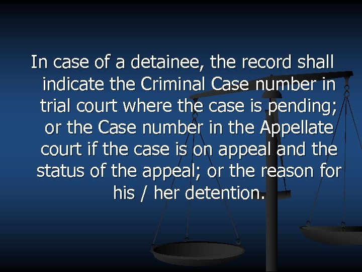 In case of a detainee, the record shall indicate the Criminal Case number in