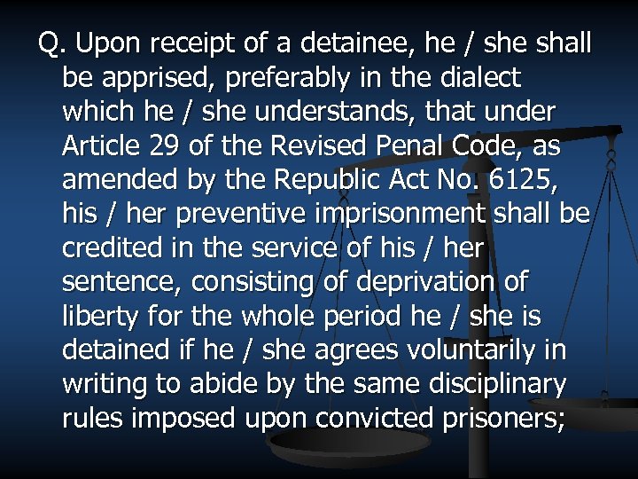 Q. Upon receipt of a detainee, he / she shall be apprised, preferably in