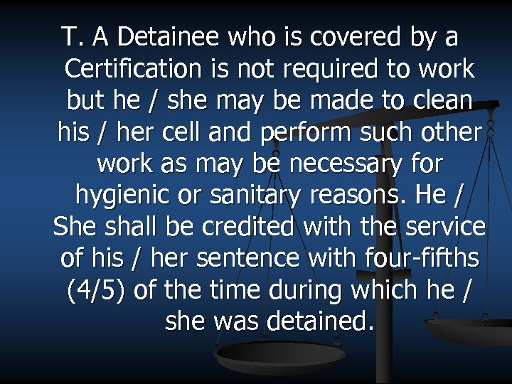 T. A Detainee who is covered by a Certification is not required to work