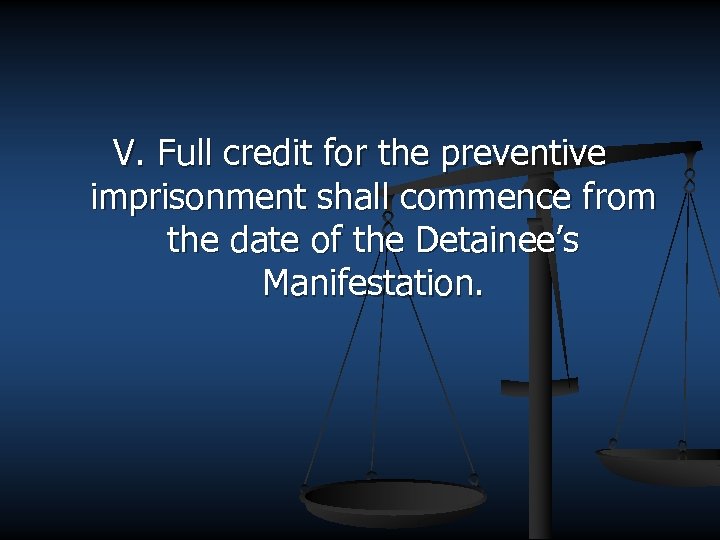 V. Full credit for the preventive imprisonment shall commence from the date of the