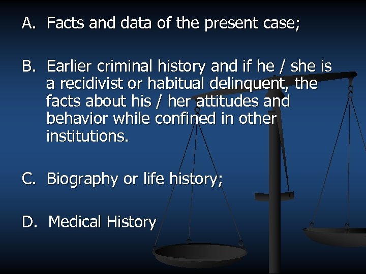 A. Facts and data of the present case; B. Earlier criminal history and if