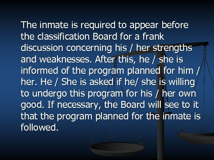 The inmate is required to appear before the classification Board for a frank discussion
