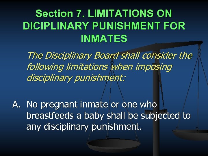 Section 7. LIMITATIONS ON DICIPLINARY PUNISHMENT FOR INMATES The Disciplinary Board shall consider the
