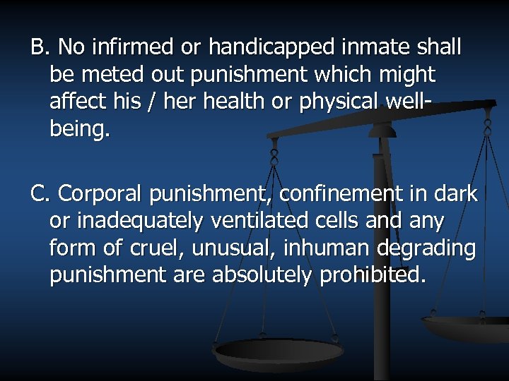 B. No infirmed or handicapped inmate shall be meted out punishment which might affect