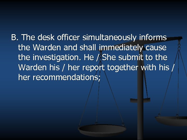 B. The desk officer simultaneously informs the Warden and shall immediately cause the investigation.