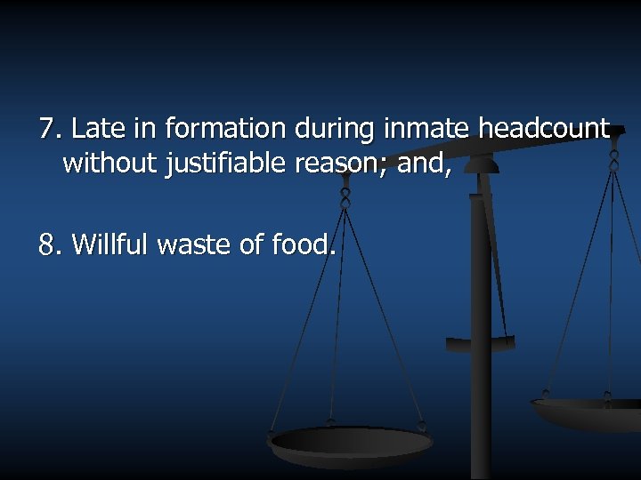 7. Late in formation during inmate headcount without justifiable reason; and, 8. Willful waste
