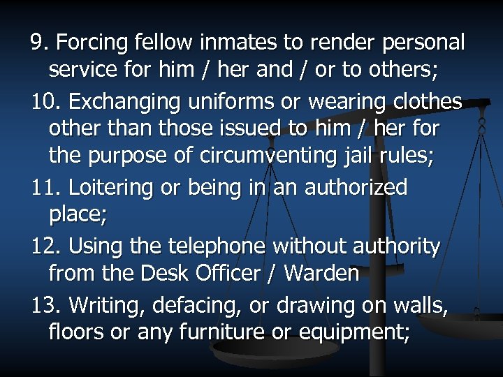 9. Forcing fellow inmates to render personal service for him / her and /