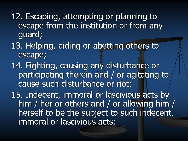 12. Escaping, attempting or planning to escape from the institution or from any guard;