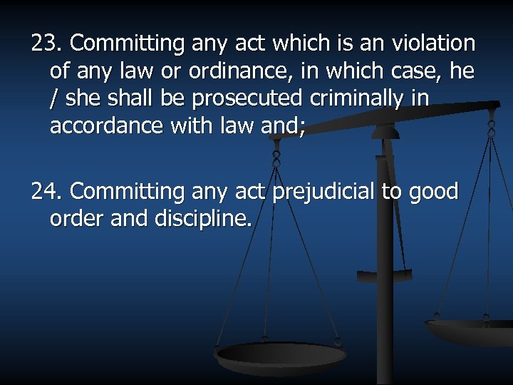 23. Committing any act which is an violation of any law or ordinance, in