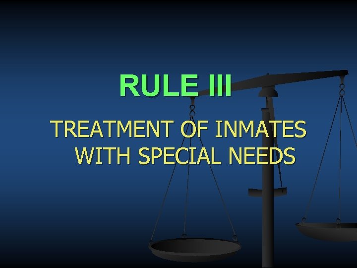 RULE III TREATMENT OF INMATES WITH SPECIAL NEEDS 