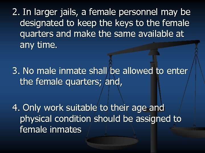 2. In larger jails, a female personnel may be designated to keep the keys