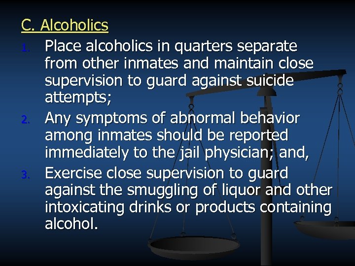 C. Alcoholics 1. Place alcoholics in quarters separate from other inmates and maintain close