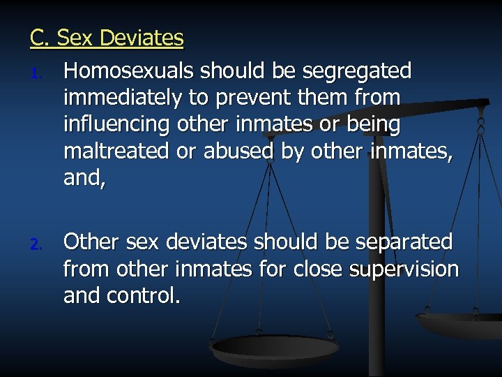 C. Sex Deviates 1. Homosexuals should be segregated immediately to prevent them from influencing