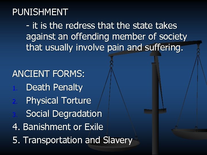 PUNISHMENT - it is the redress that the state takes against an offending member