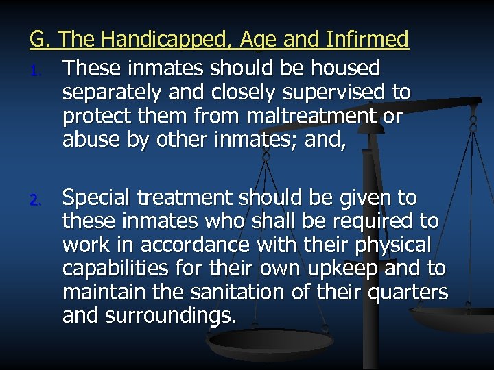 G. The Handicapped, Age and Infirmed 1. These inmates should be housed separately and