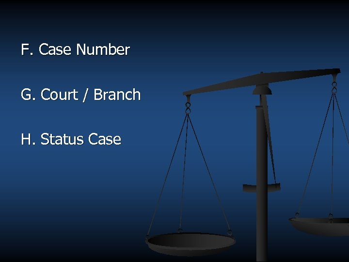 F. Case Number G. Court / Branch H. Status Case 
